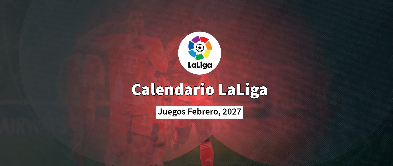 Calendario LaLiga 2027 - Febrero