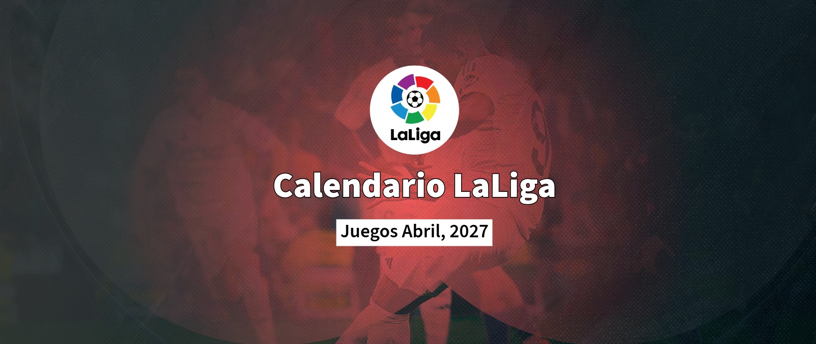 Calendario LaLiga 2027 - Abril
